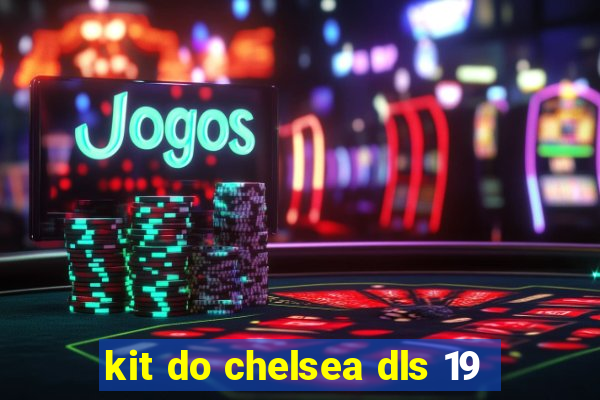 kit do chelsea dls 19